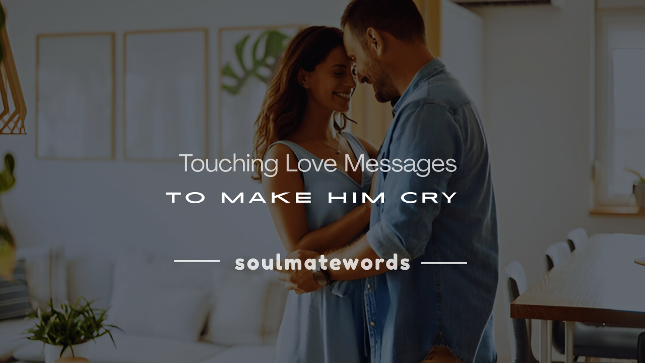 touching love messages to make him cry long distance relationship