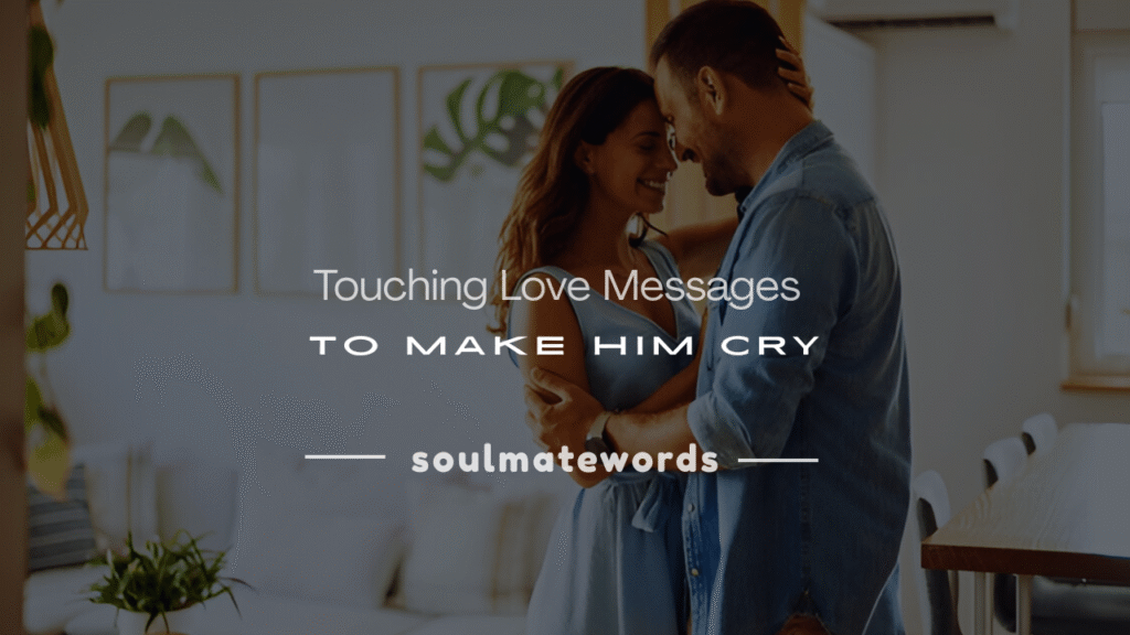 touching love messages to make him cry long distance relationship