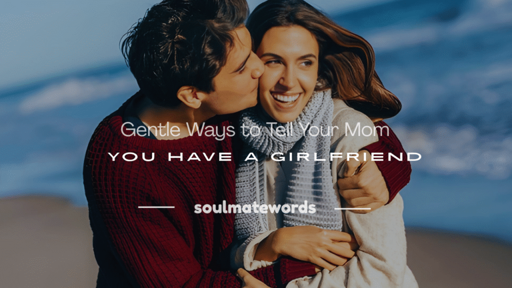 how to tell your mom you have a girlfriend