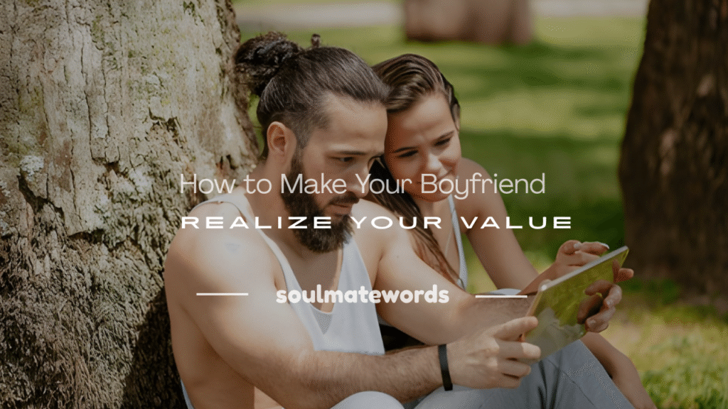 make your boyfriend realize your importance
