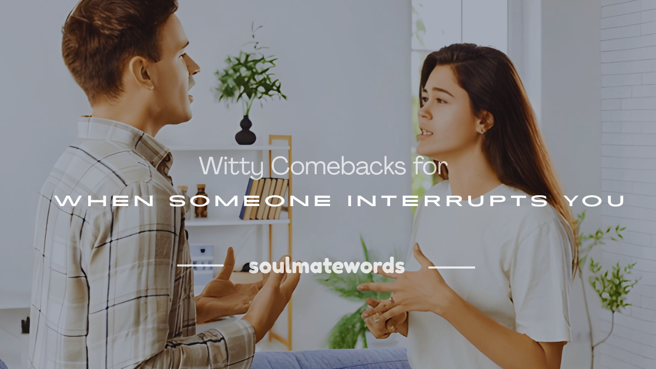 funny things to say when someone interrupts you