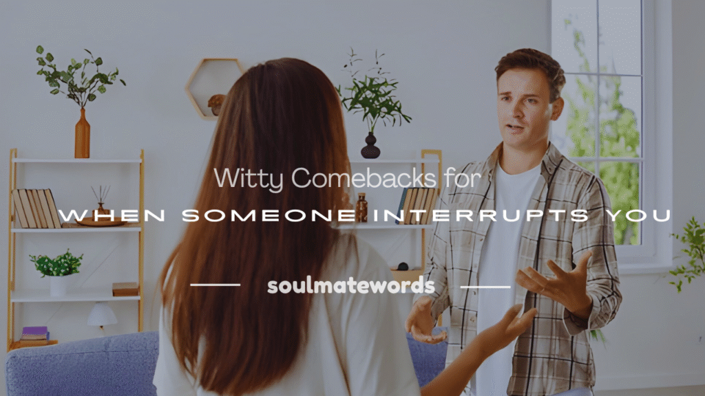 funny things to say when someone interrupts you