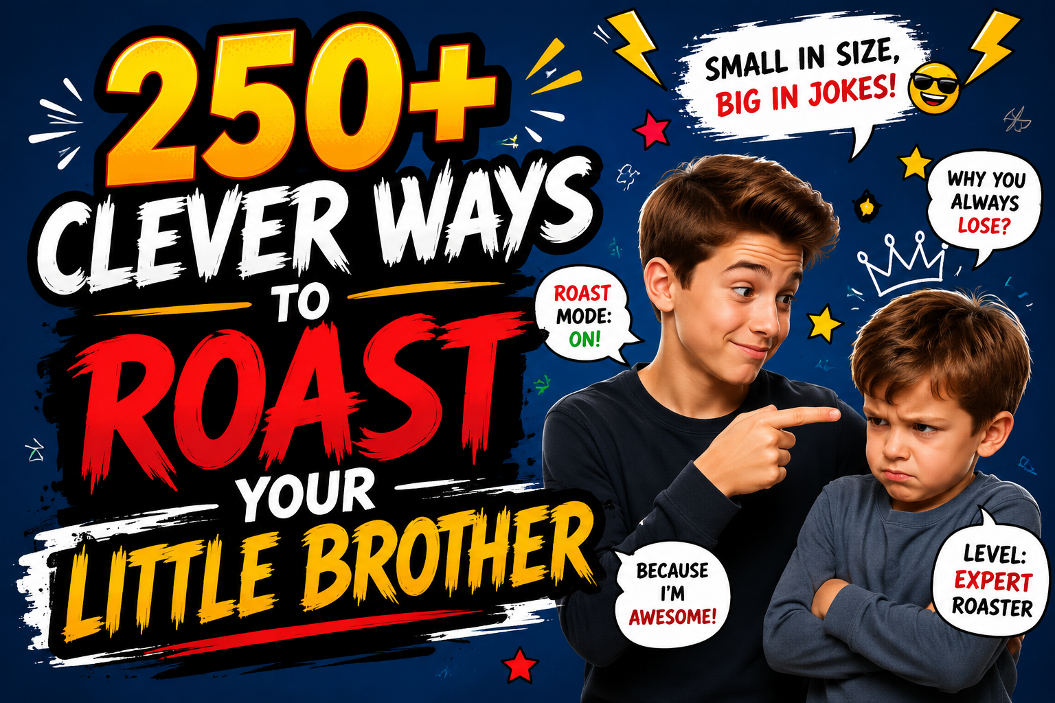 250+ Clever Ways to Roast Your Little Brother