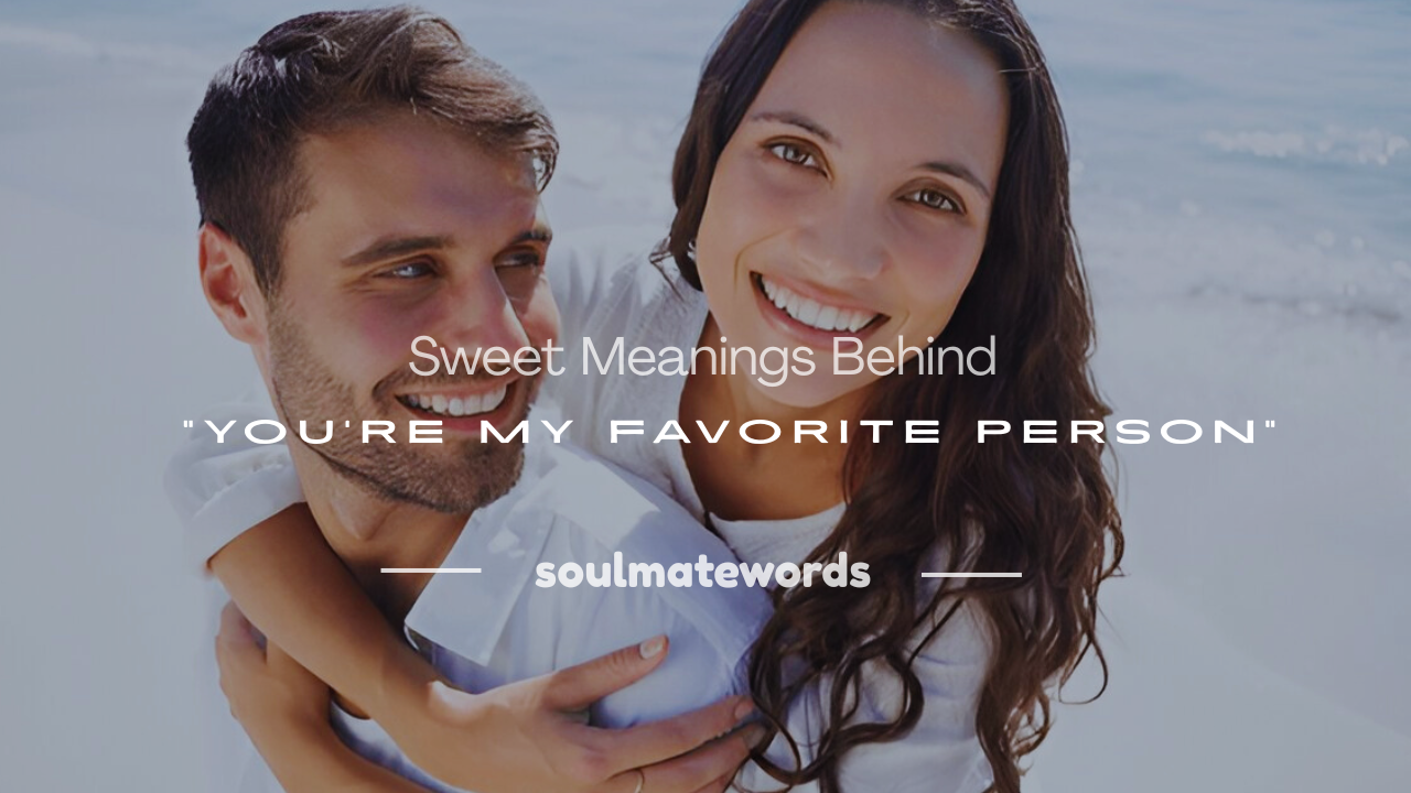 you're my favorite person meanings