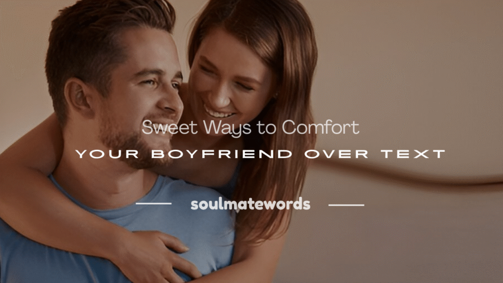 how to comfort your boyfriend through text