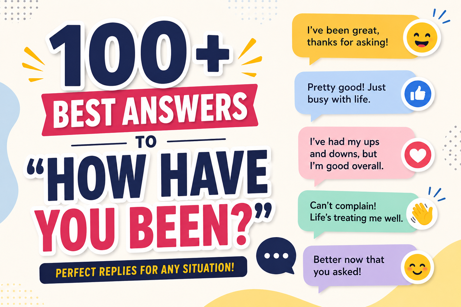 100+ Best Answers to “How Have You Been?”