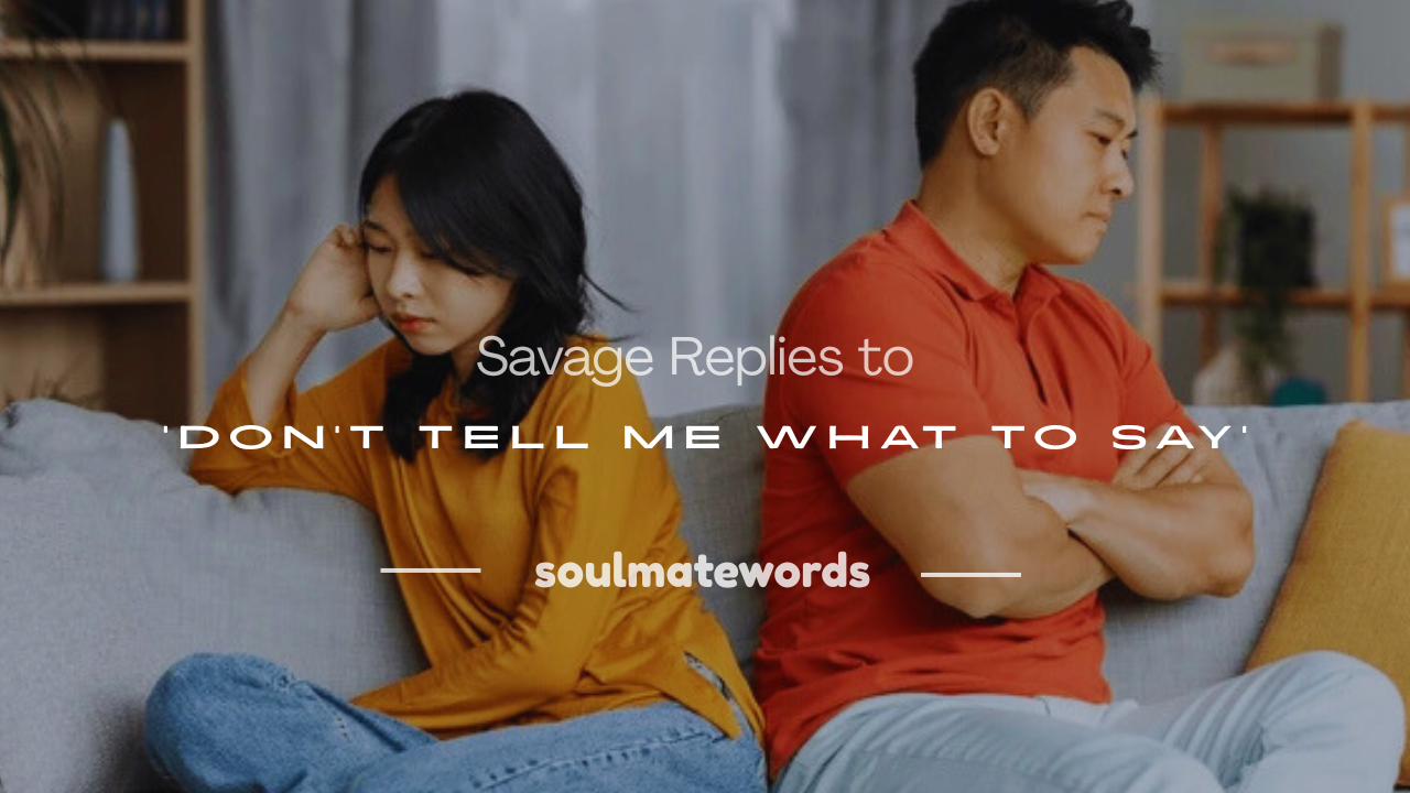 dont tell me what to say