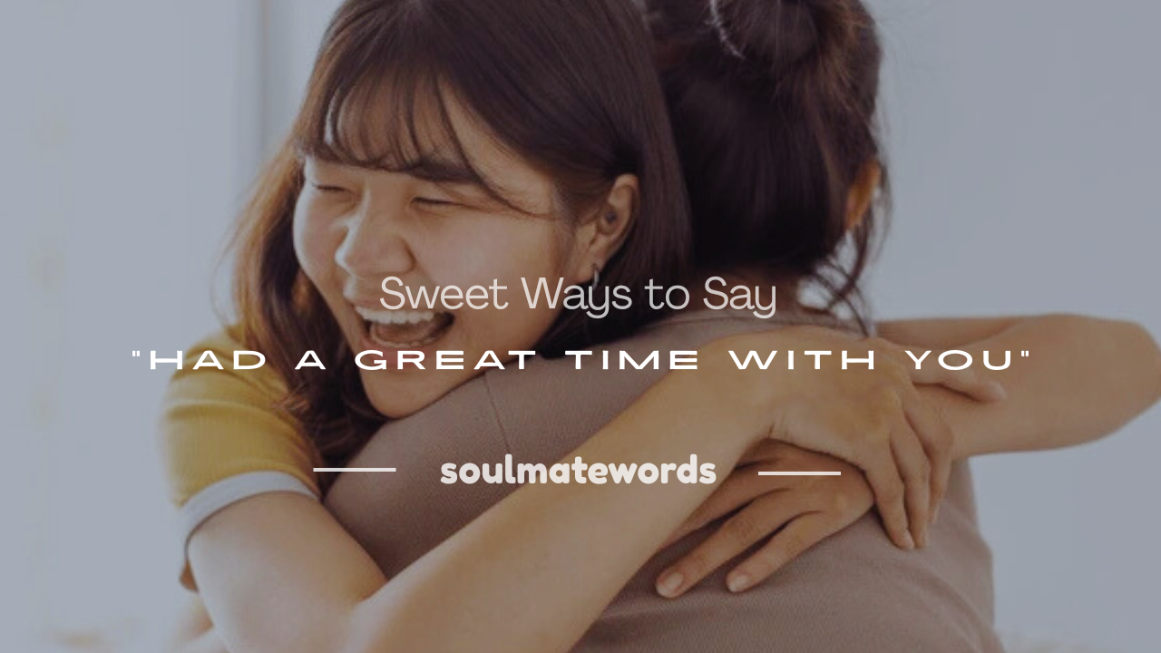 had a great time with you