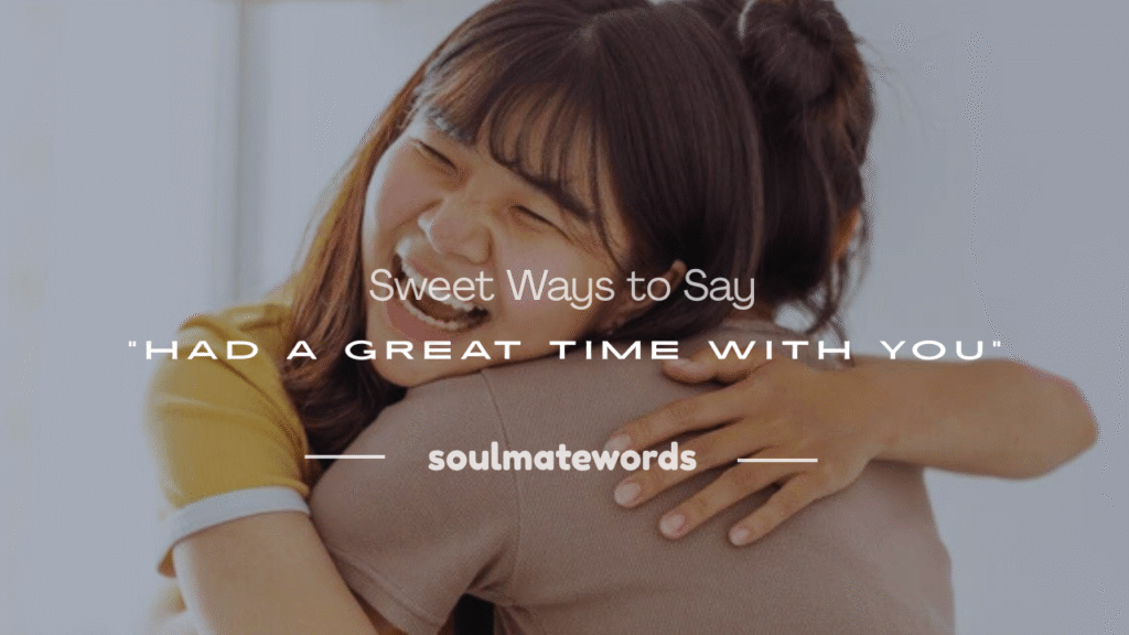 had a great time with you