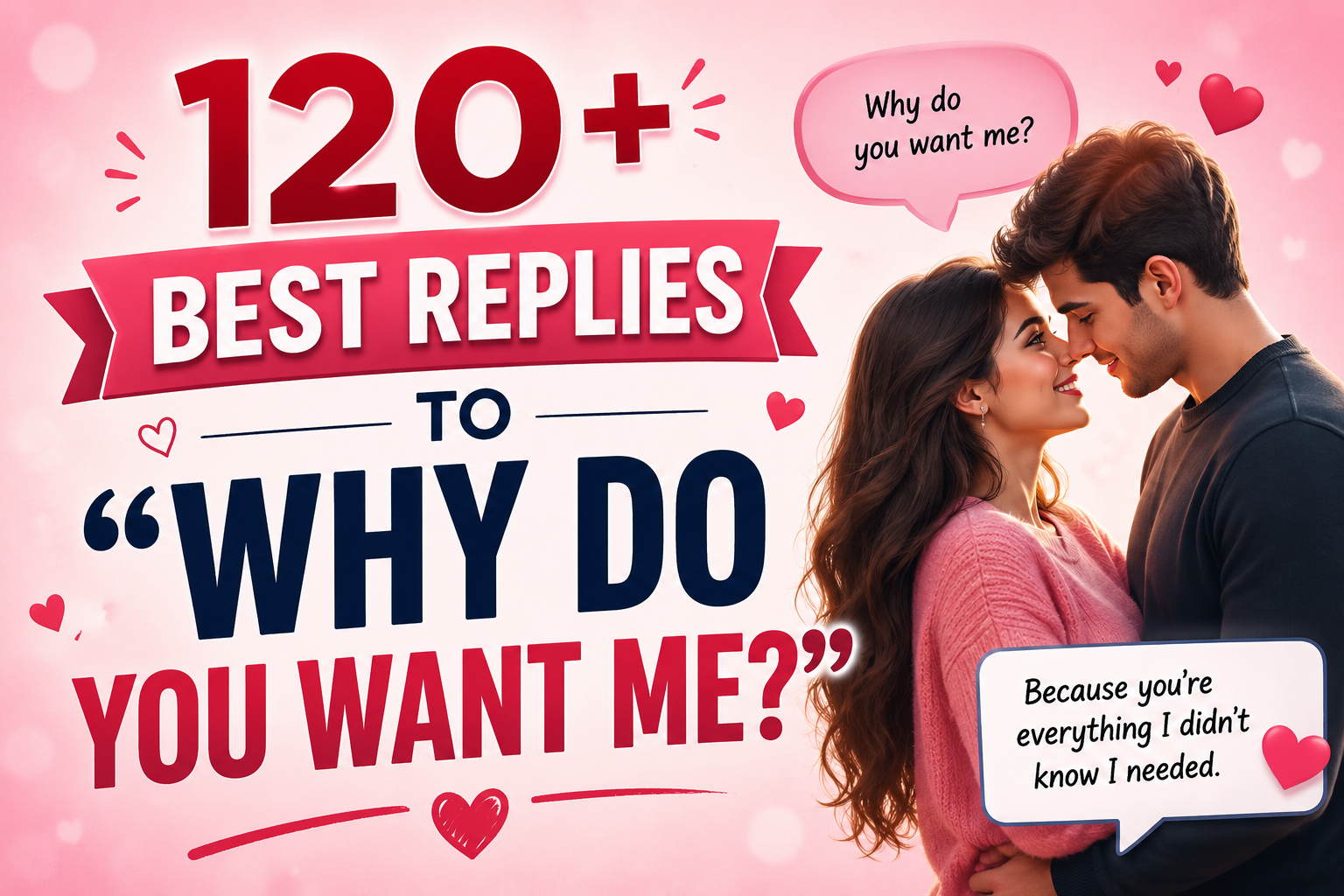 120+ Best Replies to “Why Do You Want Me?”