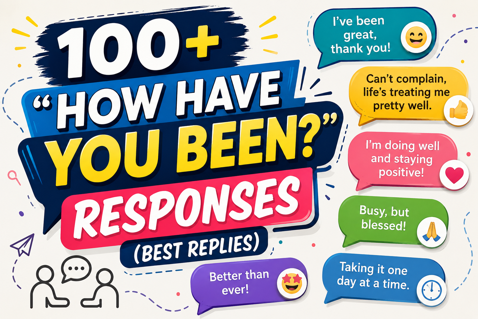 100+ “How Have You Been?” Responses (Best Replies)