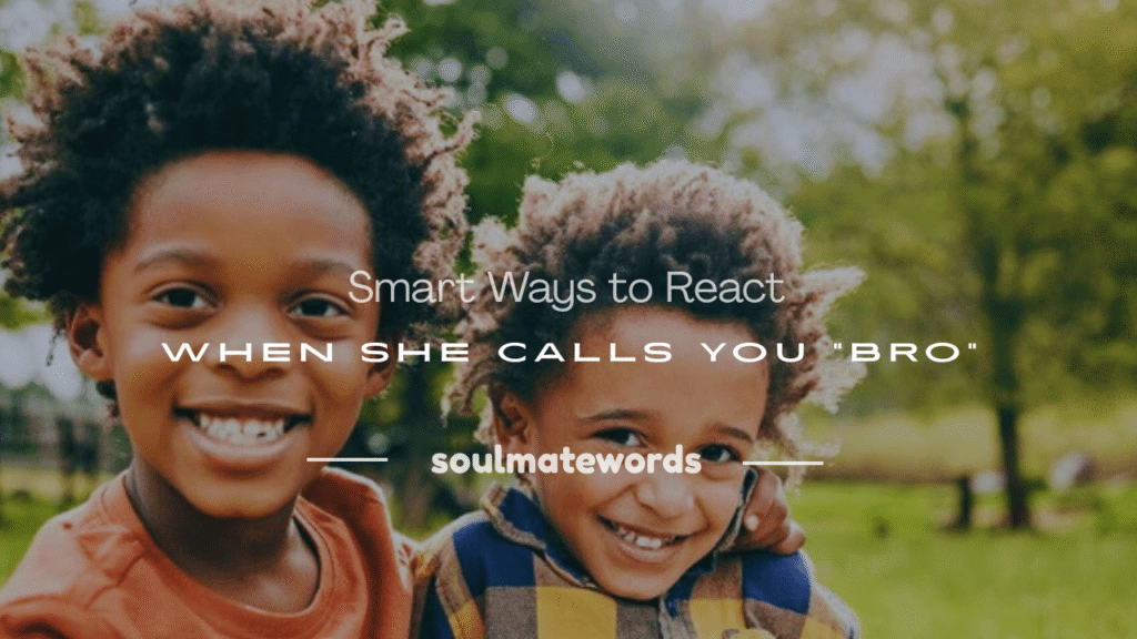 when she calls you bro