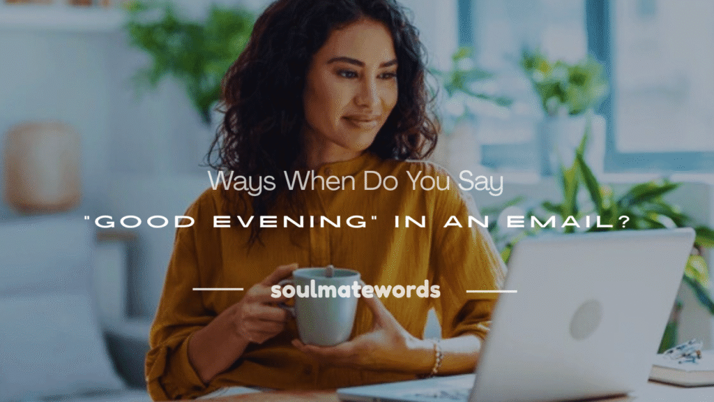 when do you say good evening in an email