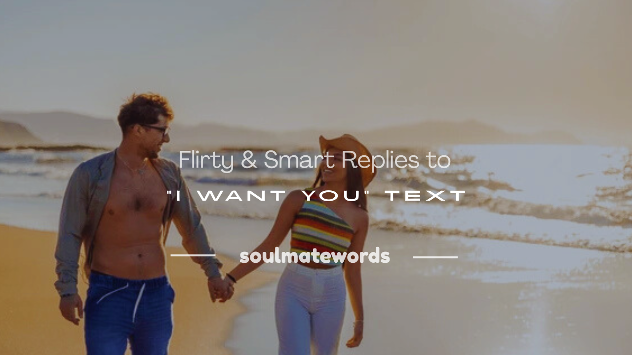 how to respond when he says i want you