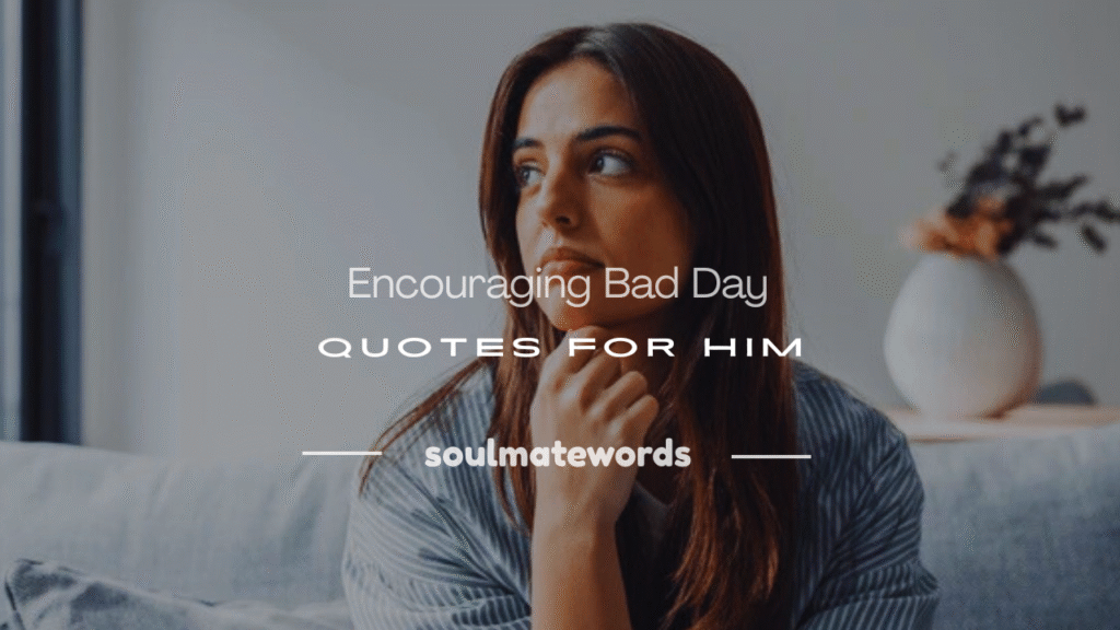 bad day quotes for him
