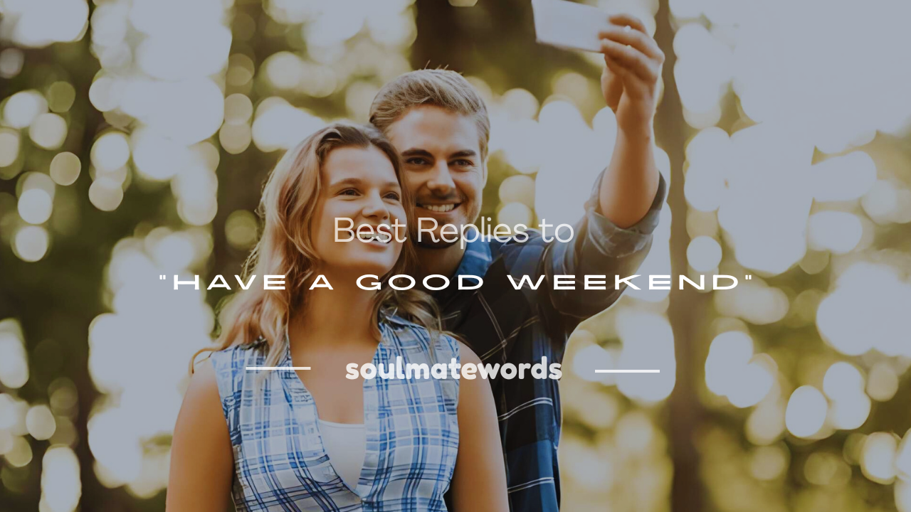 have a good weekend reply