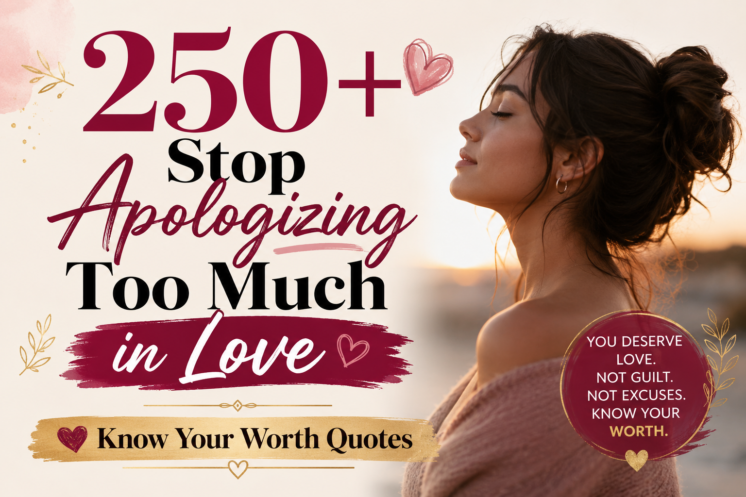 250+ Stop Apologizing Too Much in Love – Know Your Worth Quotes