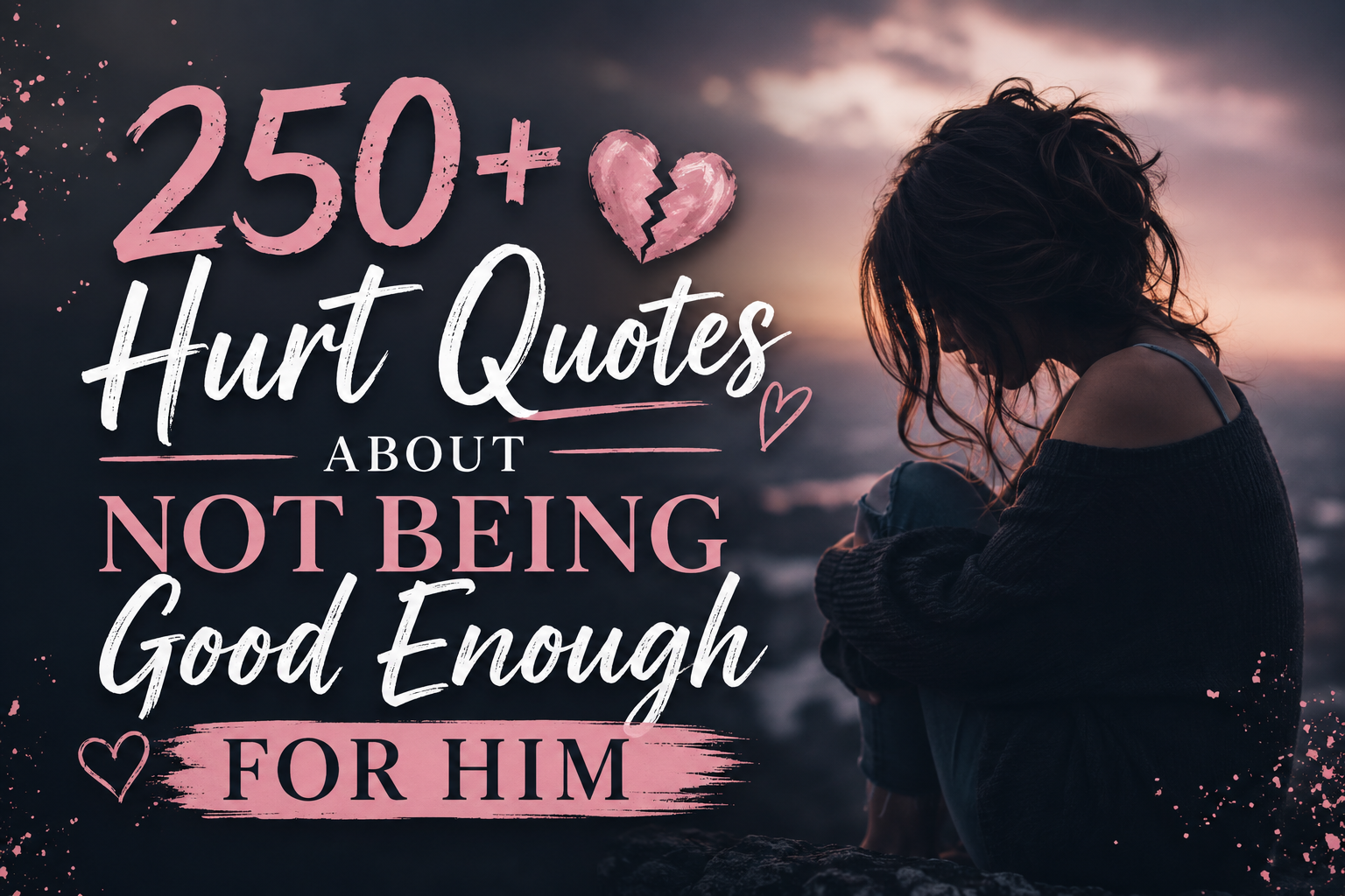 250+ Hurt Quotes About Not Being Good Enough for Him